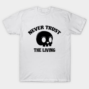 Never Trust The Living T-Shirt